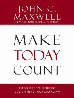 Make Today Count_ The Secret of - John Maxwell.pdf